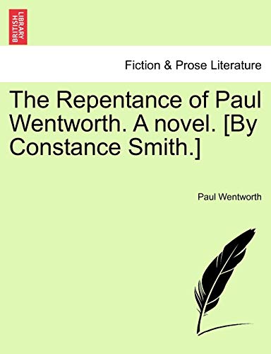 The Repentance of Paul Wentworth. a Novel. [By Constance Smith.]