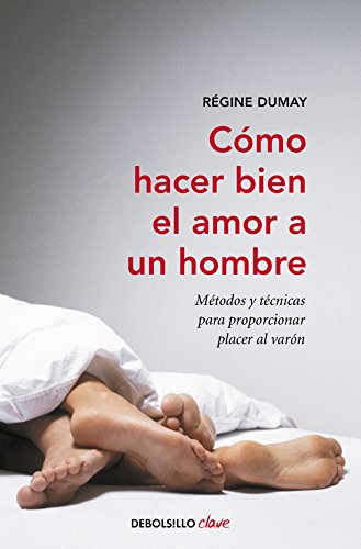 Cómo hacer bien el amor a un hombre: Métodos y técnicas para proporcionar placer al varón (Clave