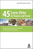 45 Lern-Orte in Theorie und Praxis: Außerschulisches Lernen in der Grundschule für alle Fächer und Klassenstufen