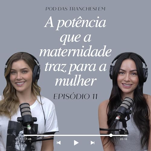 Ep 11 A pot&ecirc;ncia que a maternidade traz para a mulher - Lu e Ma Tranchesi #PodDasTranchesi