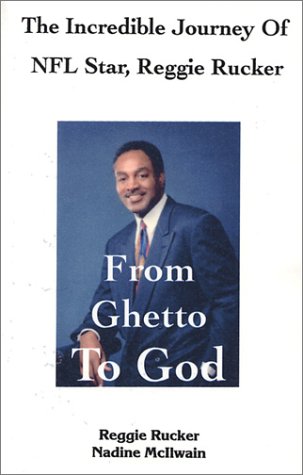 From Ghetto to God: The Incredible Journey of NFL Star, Reggie Rucker