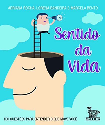 Sentido da vida: 100 questões para entender o que move você