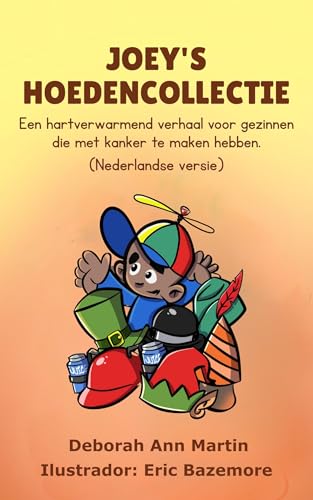 Joey’s Hoedencollectie: Een hartverwarmend verhaal voor gezinnen die met kanker te maken hebben (Nederlandse versie) (Dutch Edition)