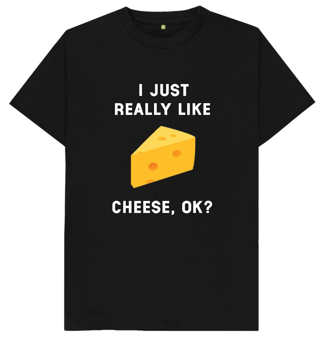 I Just Really Like Cheese Ok? Funny Cheese Lover Kids Womens Mens T Shirt Medium Black