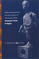 Public Administration and the Conduct of Community Affairs Among the Yoruba in Nigeria 1558155236 Book Cover