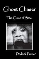Ghost Chaser - The Curse of Steel 147875074X Book Cover
