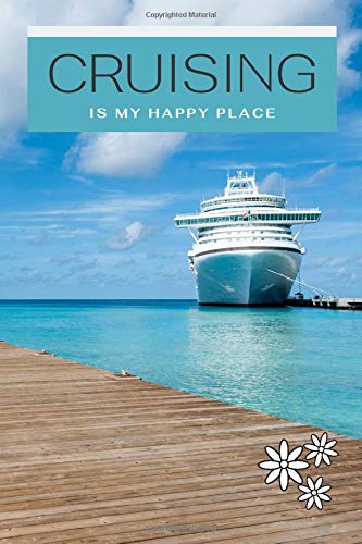 Cruising Is My Happy Place Cruise Journal: Bon Voyage Travel Journal For Those Who Love To Cruise The World