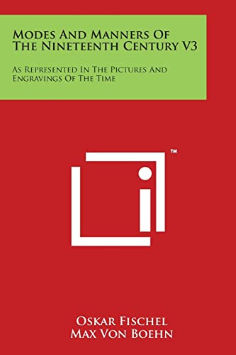 Modes And Manners Of The Nineteenth Century V3: As Represented In The Pictures And Engravings Of The Time