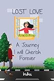 Lost Love: A Journey I Will Cherish Forever