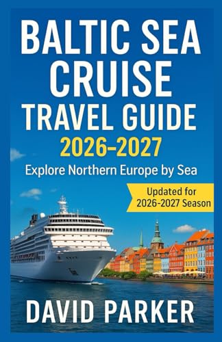 BALTIC SEA CRUISE TRAVEL GUIDE 2026-2027: Explore Northern Europe by Sea