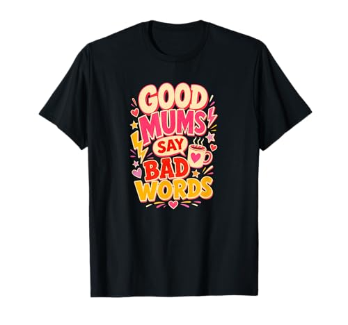 Las Buenas mamás Dicen Malas Palabras Humor de los Padres Camiseta