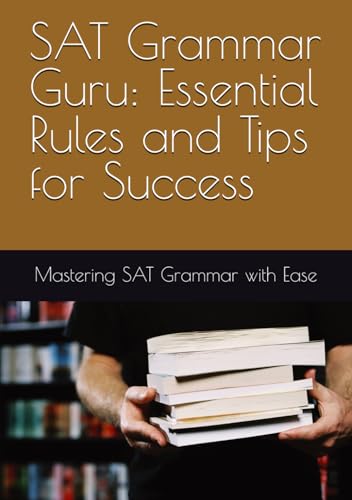 SAT Grammar Guru: Essential Rules and Tips for Success: Mastering SAT Grammar with Ease