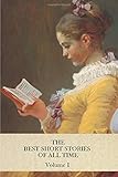 The Best Short Stories of all Time: Volume I (BEST SHORT STORIES classic series) (Volume 1)