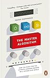 PENGUIN GROUP The Master Algorithm: How the Quest for the Ultimate Learning Machine Will Remake Our World