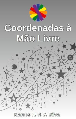 Coordenadas à Mão Livre: instruções e material para impressão (Dinâmicas matemáticas Livro 15) - P. D. Silva, Marcos H.