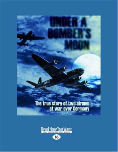 Under a Bomber's Moon: The true story of two airmen at war over Germany