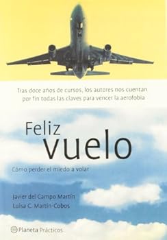 Paperback Feliz Vuelo: Como Perder El Miedo a Volar (Planeta Practicos) (Spanish Edition) [Spanish] Book