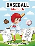 Baseball Malbuch Für Jungen Im Alter Von 4-8 Jahren: Süße Und Erstaunliche Baseball-Motive Zum Ausmalen, Um Ihrem Kind Eines Der Schönsten Spiele Der ... Batter, Mitt, Catcher, Pitcher Und Mehr!...
