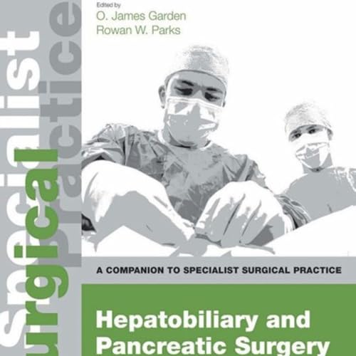 Hepatobiliary and Pancreatic Surgery - Print and E-Book: A Companion to Specialist Surgical Practice