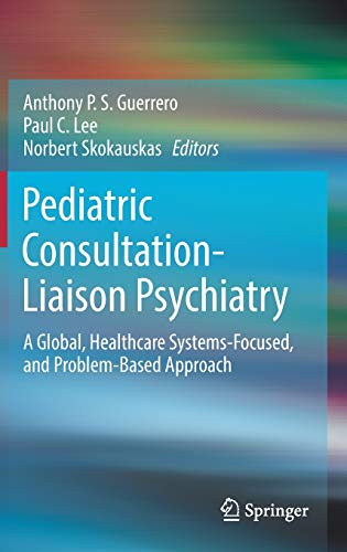 Pediatric Consultation-Liaison Psychiatry: A Global, Healthcare Systems-Focused, and Problem-Based Approach