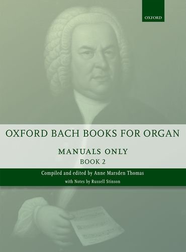 Oxford Bach Books for Organ: Manuals and Pedals, Book 2: Grade 6-7 by Johann Sebastian Bach (Composer), Anne Marsden Thomas (Editor) (1-May-2014) Sheet music