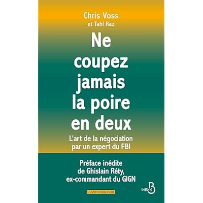 NE COUPEZ JAMAIS LA POIRE EN DEUX - L'art de la n&eacute;gociation par un expert du FBI