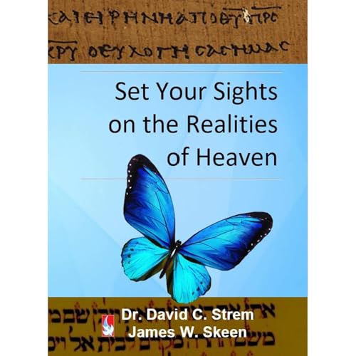 Set Your Sights on the Realities of Heaven by Dr. David C. Strem, James W. Skeen episode artwork