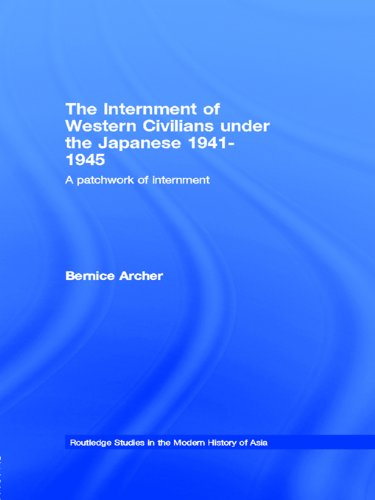 The Internment of Western Civilians under the Japanese 1941-1945: A patchwork of internment (Routledge Studies in the Modern History of Asia)