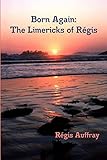 Born Again: The Limericks of Régis