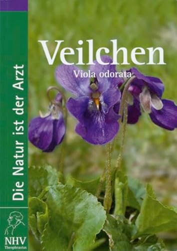Veilchen - Viola odorata: Das Buch zur Heilpflanze des Jahres 2007