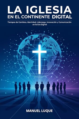 LA IGLESIA EN EL CONTINENTE DIGITAL: TIEMPOS DE CAMBIOS, IDENTIDAD, LIDERAZGO, INNOVACIÓN Y COMUNICACIÓN EN LA ERA DIGITAL