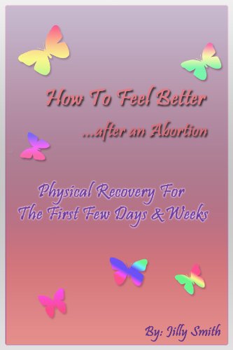 Abortion: How to Feel Better Afterwards - Physical Recovery Guide (How To Feel Better After An Abortion Book 1)