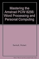 Mastering the Amstrad PCW 8256/8512: Word Processing and Personal Computing 1850580529 Book Cover