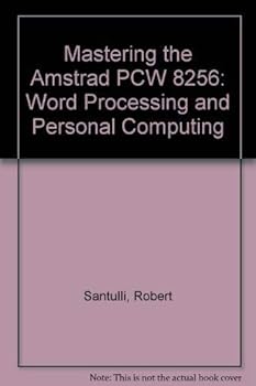 Paperback Mastering the Amstrad PCW 8256/8512: Word Processing and Personal Computing Book