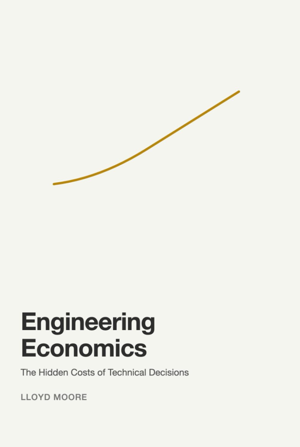 Engineering Economics: The Hidden Cost of Technical Decisions