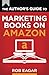 The Author's Guide to Marketing Books on Amazon (The Author's Guides Series)