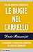 Le bugie nel carrello: Per una spesa più consapevole. Le leggende e i trucchi del marketing sul cibo che compriamo
