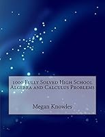 1000 Fully Solved High School Algebra and Calculus Problems 1516834887 Book Cover
