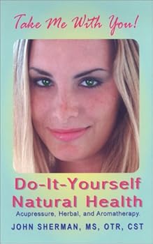 Paperback Do-It-Yourself Natural Health: Acupressure, Herbal, & Aromatherapy Book