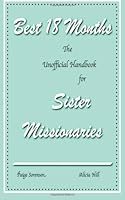 Best 18 Months: The Unofficial Handbook For Sister Missionaries 1489555412 Book Cover