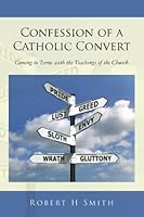Confession of a Catholic Convert: Coming to Terms with the Teachings of the Church 1503308472 Book Cover
