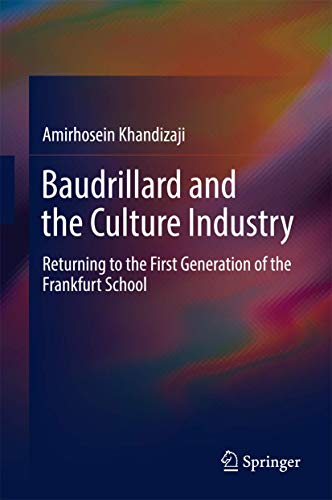 Baudrillard and the Culture Industry: Returning to the First Generation of the Frankfurt School
