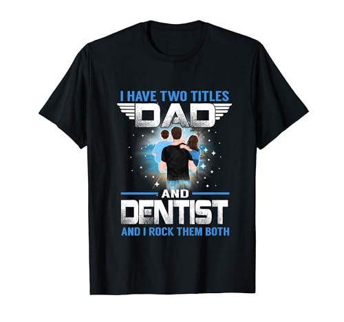I Have Two Titles Dad And Dentist Funny Fathers Day Camiseta