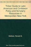 Tinker Guide to Latin American and Caribbean Policy and Scholarly Resources in Metropolitan New York 0929972007 Book Cover