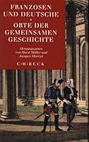Franzosen und Deutsche. Orte der gemeinsamen Geschichte. 3406405177 Book Cover