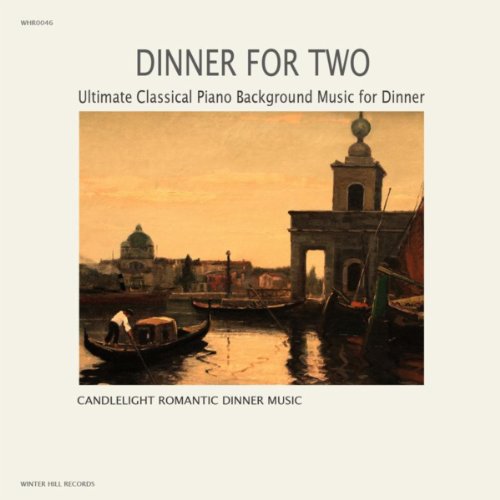 Dinner For Two Ultimate Classical Piano Background Music for Dinner Candlelight