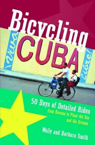 Bicycling Cuba – 50 Days of Detailed Ride Routes from Havana to Pinar del Rio & The Oriente Bicycling Cuba – 50 Days of Detailed Ride Routes from Havana to Pinar del Rio & The Oriente