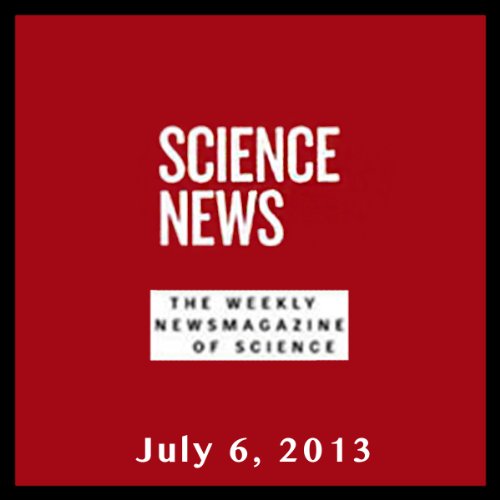 Science News, July 06, 2013 by Society for Science & the Public | Free Audiobook