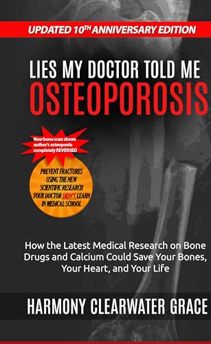 Lies My Doctor Told Me: Osteoporosis: Updated 10th Anniversary Edition: How the Latest Medical Research on Bone Drugs and Calcium Could Save Your Bones, Your Heart, and Your Life