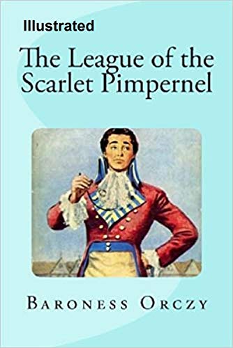 The League Of The Scarlet Pimpernel Illustrated Kindle Edition By Orczy Baroness Emma Literature Fiction Kindle Ebooks Amazon Com